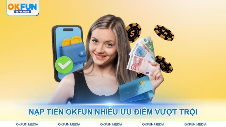 Nạp Tiền OKFUN Hướng Dẫn Chi Tiết Từ A Đến Z - hình ảnh - okfun.vn