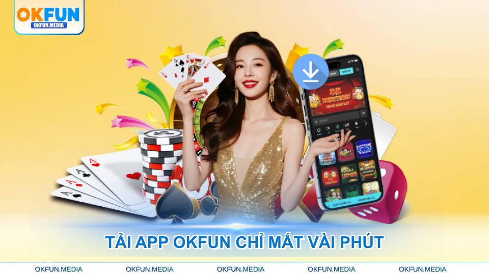 Tải App OKFUN Đơn Giản, Trải Nghiệm Giải Trí Đỉnh Cao - hình ảnh - okfun.vn