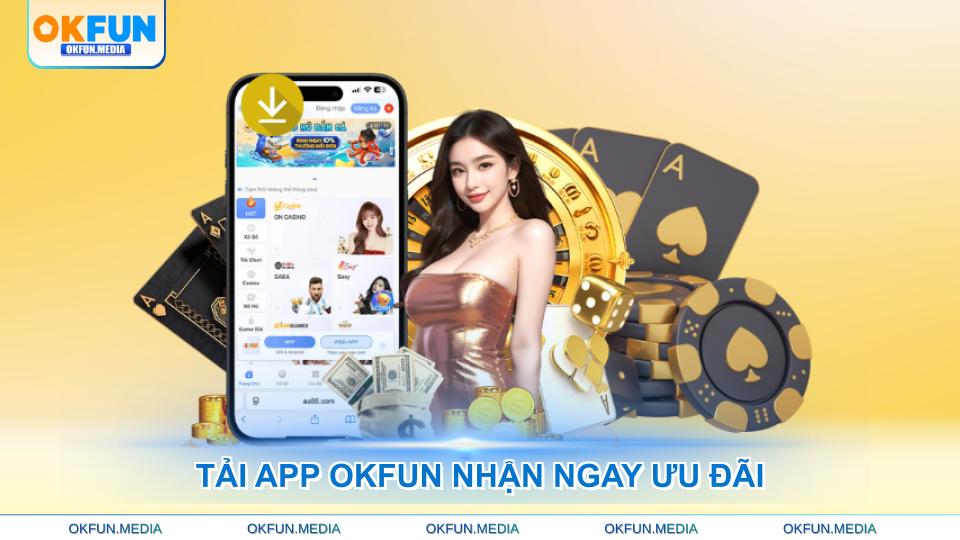 Tải App OKFUN Đơn Giản, Trải Nghiệm Giải Trí Đỉnh Cao - hình ảnh - okfun.vn