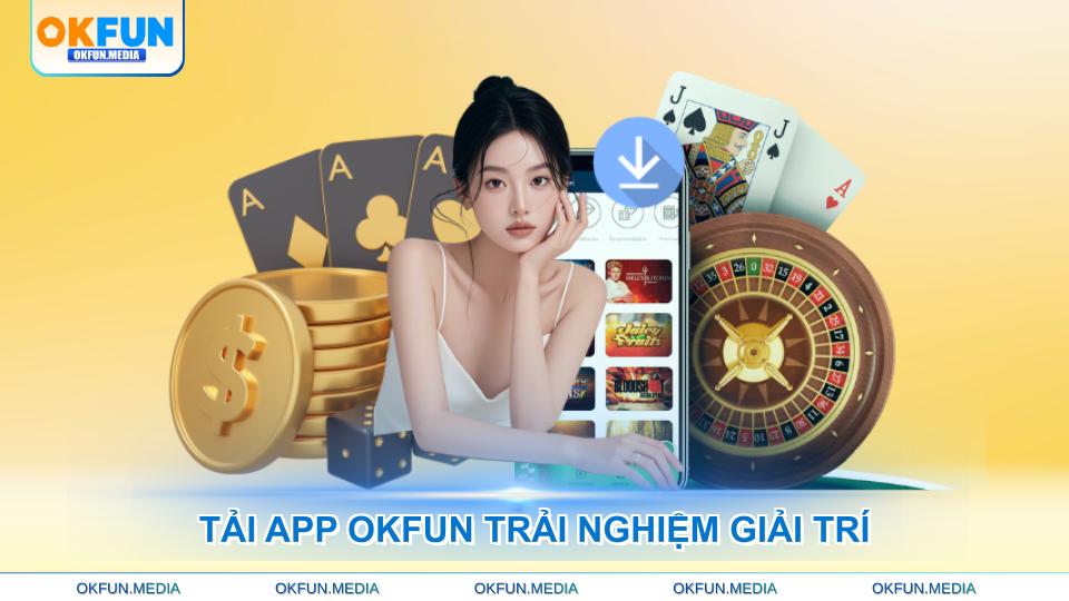 Tải App OKFUN Đơn Giản, Trải Nghiệm Giải Trí Đỉnh Cao - hình ảnh - okfun.vn