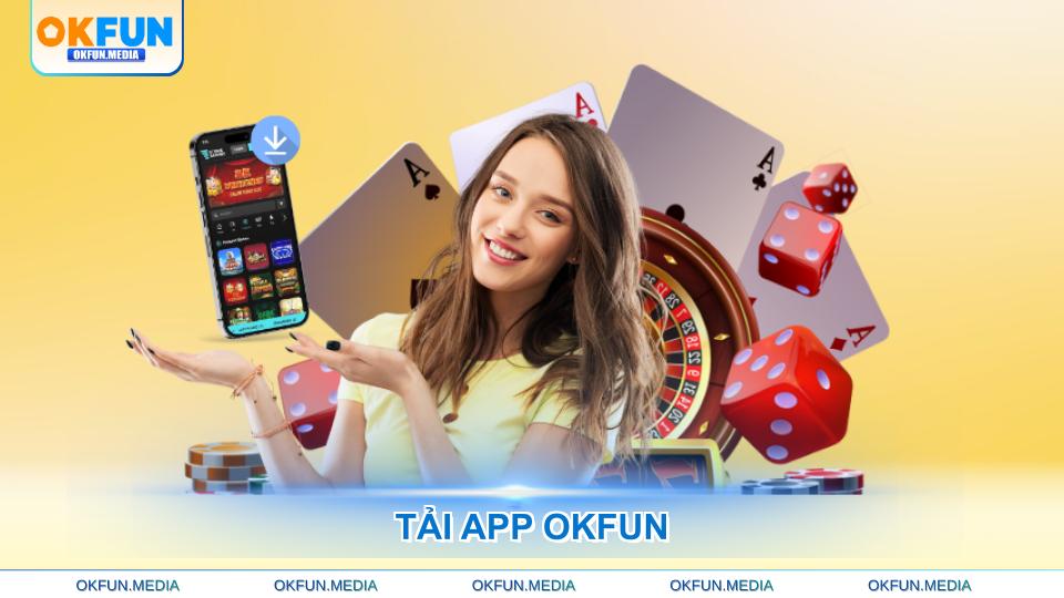 Tải App OKFUN Đơn Giản, Trải Nghiệm Giải Trí Đỉnh Cao - hình ảnh - okfun.vn